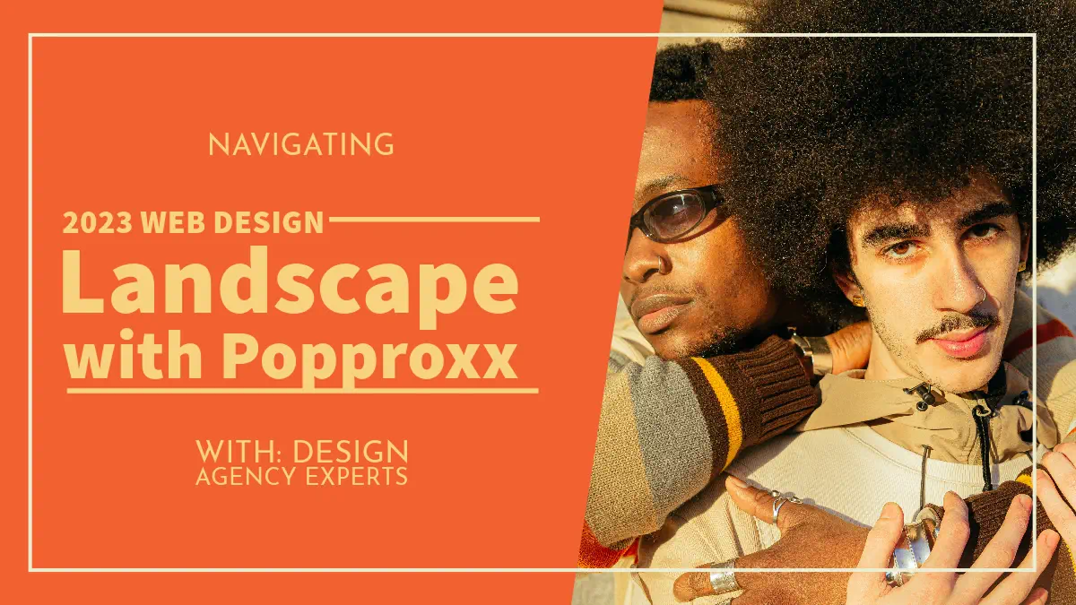 Navigating the 2023 Web Design Landscape with Popproxx